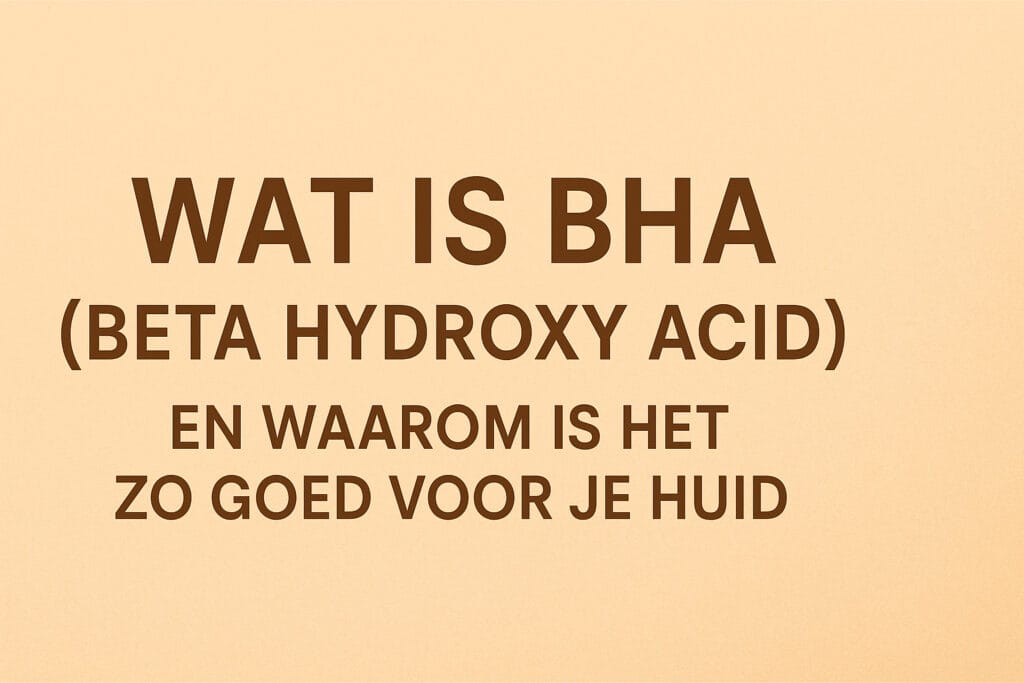 Wat is bha (BETA HYDROXY ACID) en waarom is het zo goed voor je huid