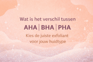 Wat is het verschil tussen AHA, BHA en PHA – informatieve banner over exfolianten en het kiezen van de juiste exfoliant voor jouw huidtype