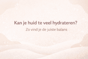 Kan je huid te veel hydrateren – minimalistische banner over hydratatie, huidbalans en het voorkomen van overhydratie van de huid